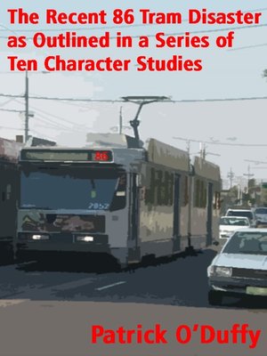 cover image of The Recent 86 Tram Disaster as Outlined in a Series of Ten Character Studies